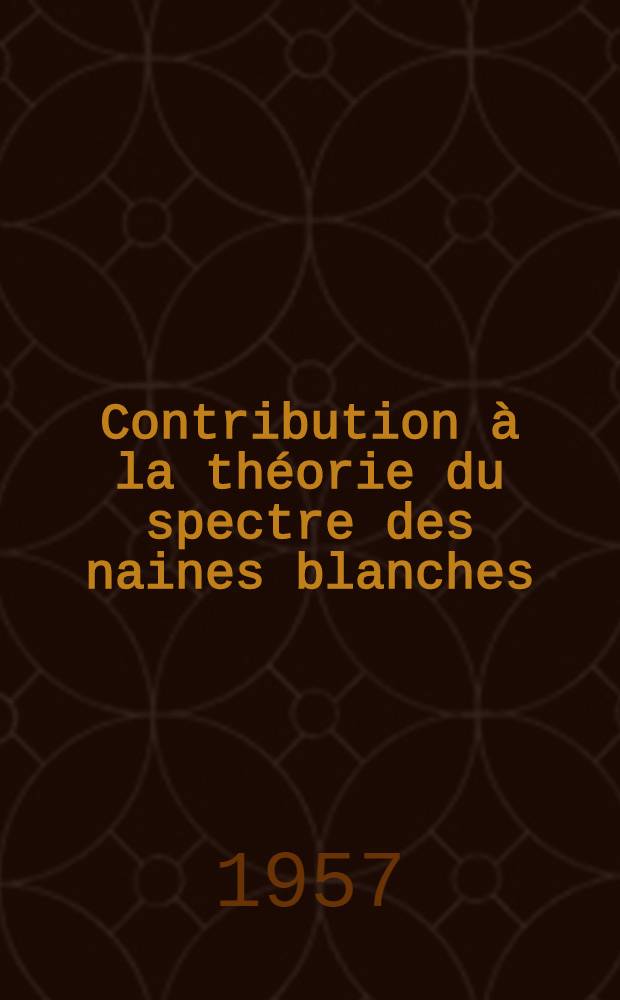 Contribution &agrave; la th&eacute;orie du spectre des naines blanches
