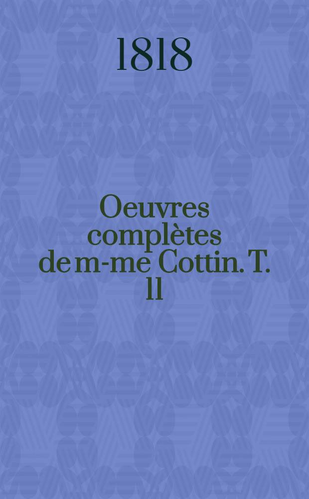 Oeuvres compl&egrave;tes de m-me Cottin. T. 11 : Mathilde