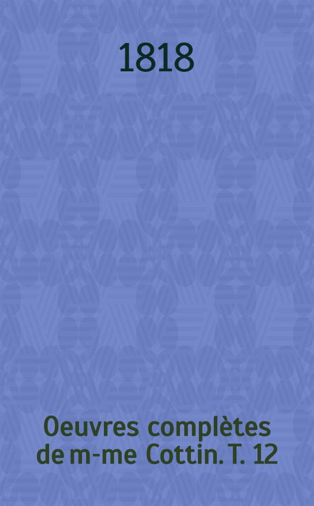 Oeuvres complètes de m-me Cottin. T. 12 : Élisabeth ou Les exilés de Sibérie. La prise de Jéricho ou la pécheresse convertie