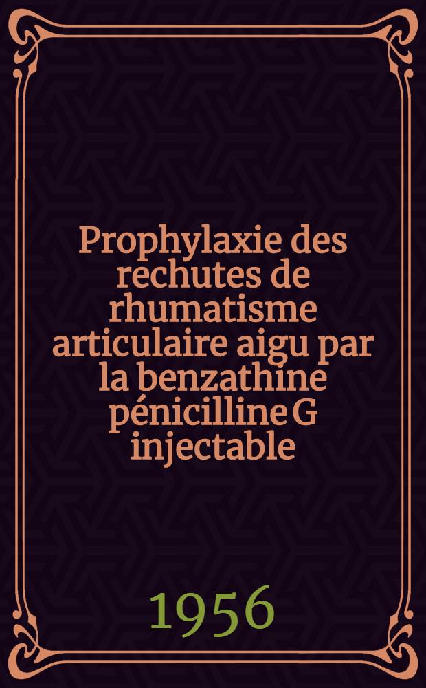 Prophylaxie des rechutes de rhumatisme articulaire aigu par la benzathine pénicilline G injectable : Thèse pour le doctorat en méd. (diplôme d'État)