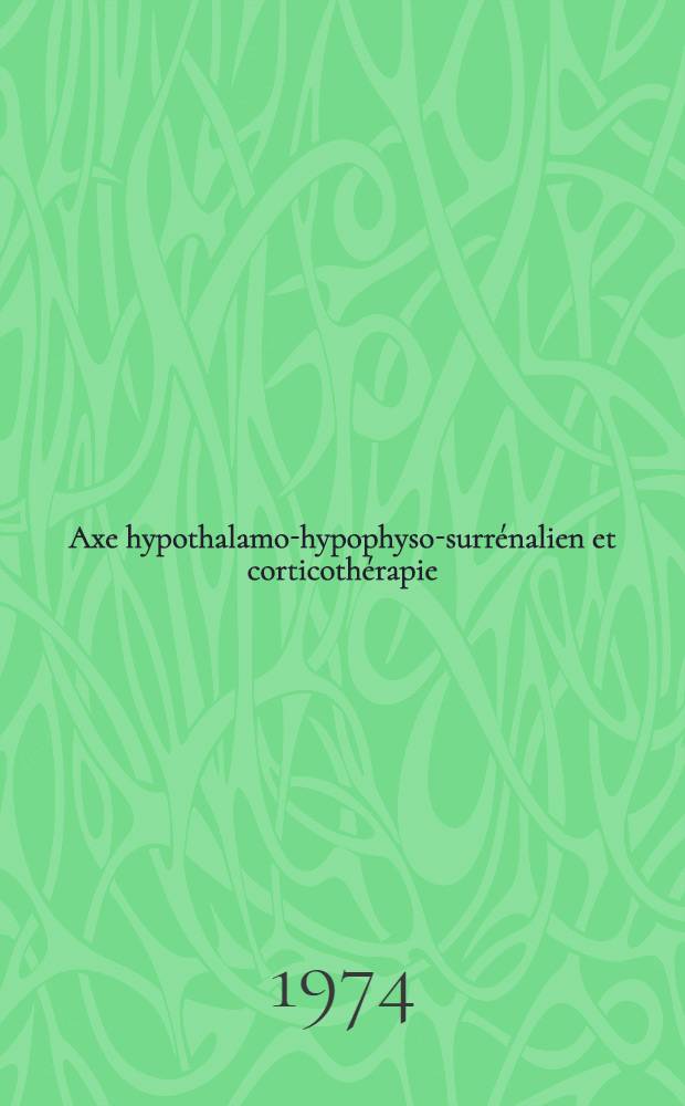 Axe hypothalamo-hypophyso-surrénalien et corticothérapie : Thèse ..