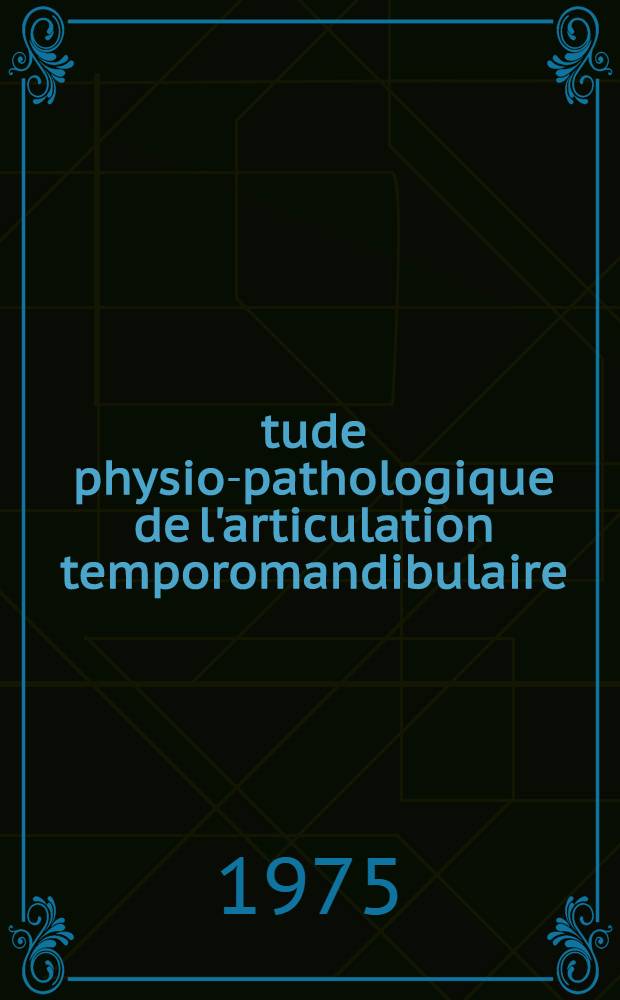 Étude physio-pathologique de l'articulation temporomandibulaire : Cinématique et exploration musculaire : Thèse
