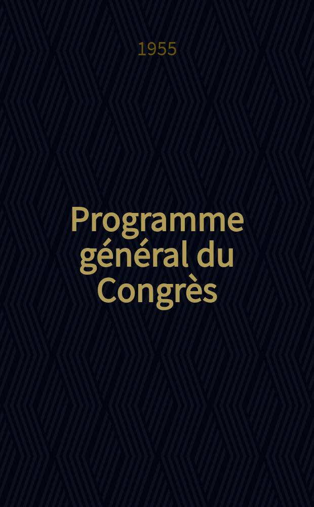 Programme général du Congrès = General programme of the Congress