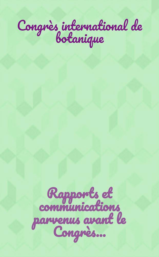 Rapports et communications parvenus avant le Congr&egrave;s ...