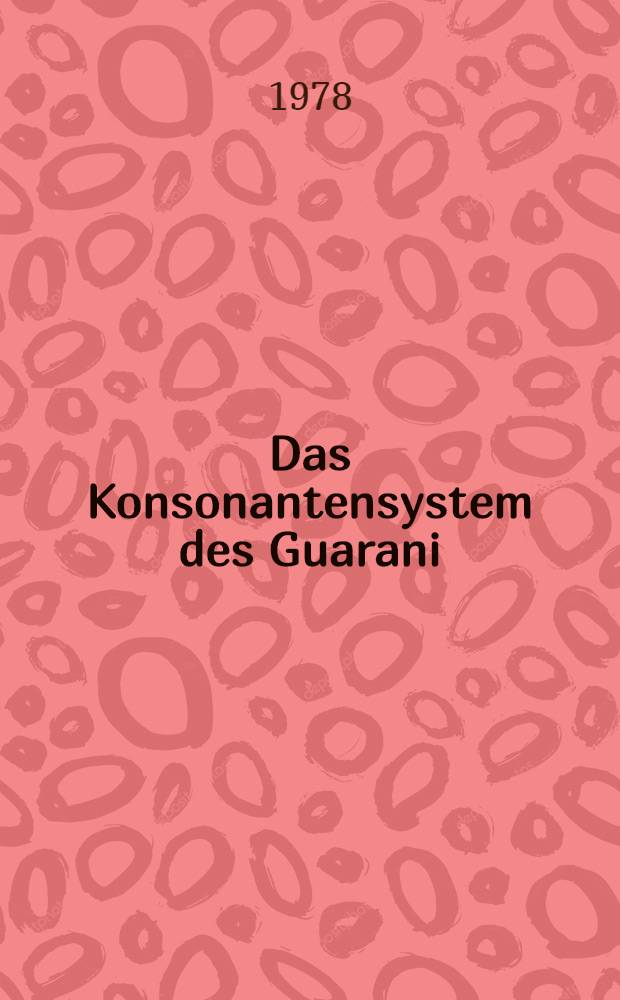 Das Konsonantensystem des Guarani : Inaug.-Diss