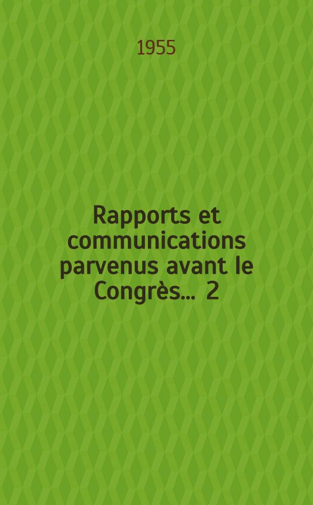 Rapports et communications parvenus avant le Congrès ... [2] : ... aux sections 7 et 8