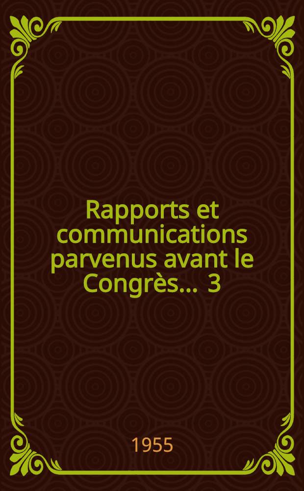 Rapports et communications parvenus avant le Congr&egrave;s ... [3] : ... aux sections 9 et 10