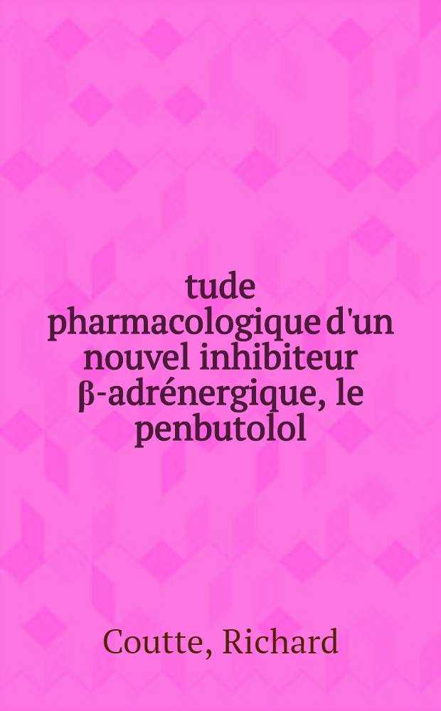 Étude pharmacologique d'un nouvel inhibiteur β-adrénergique, le penbutolol : Thèse ..