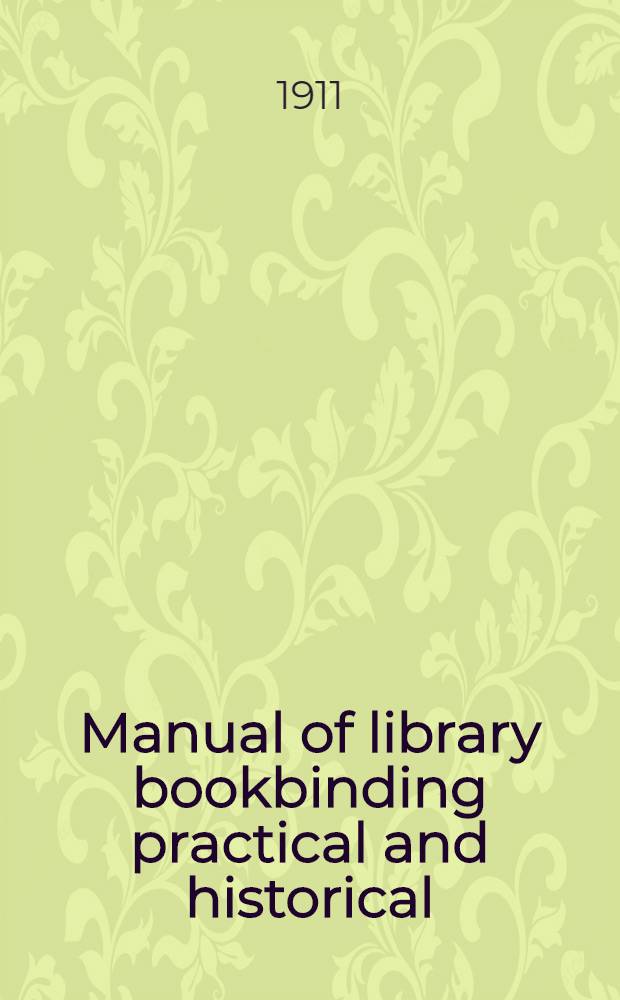 Manual of library bookbinding practical and historical : With specimens of leathers and cloths, forms and illustrations