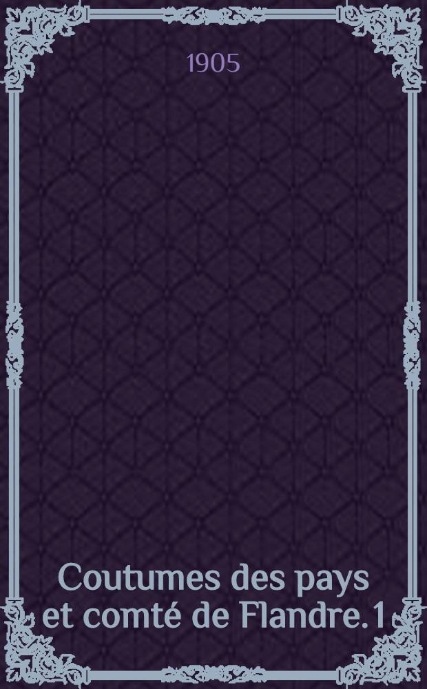 Coutumes des pays et comté de Flandre. [1] : Quartier de Gand