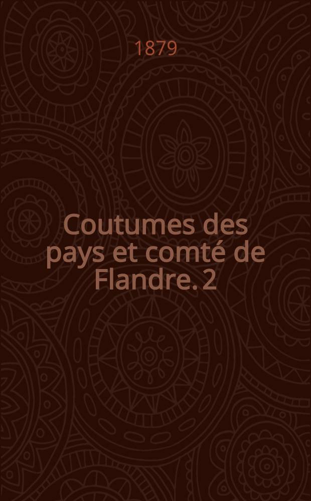 Coutumes des pays et comté de Flandre. [2 : Quartier de Bruges]
