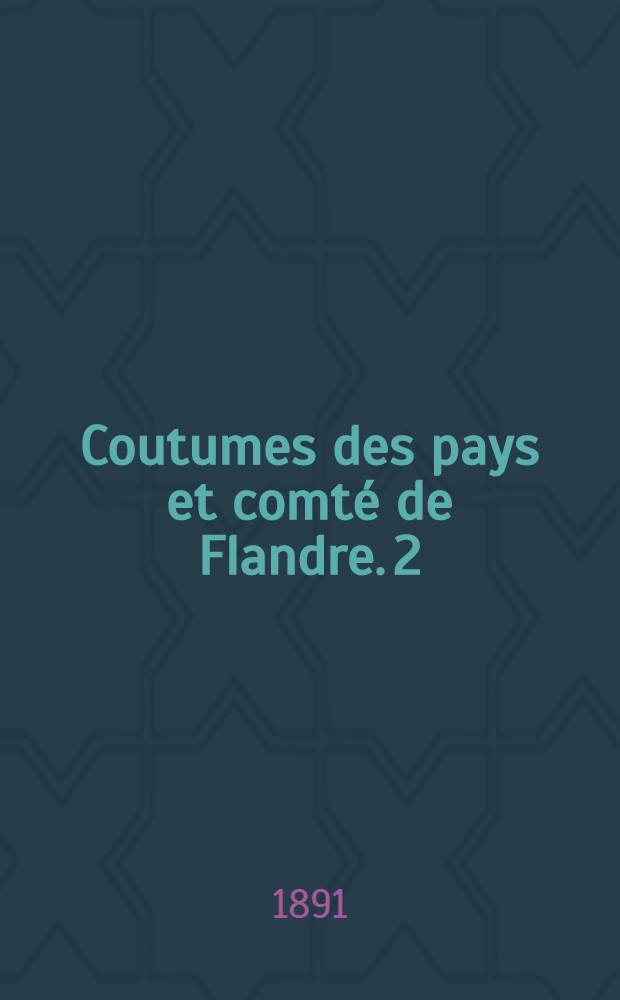 Coutumes des pays et comté de Flandre. [2] : Quartier de Bruges
