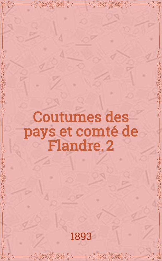 Coutumes des pays et comté de Flandre. [2] : Quartier de Bruges