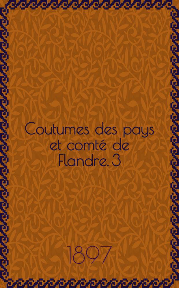 Coutumes des pays et comté de Flandre. [3] : Quartier de Furnes