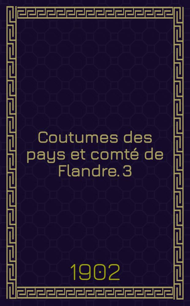 Coutumes des pays et comté de Flandre. [3] : Quartier de Furnes
