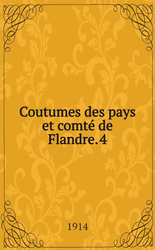 Coutumes des pays et comté de Flandre. [4] : Quartier de d'Ypres