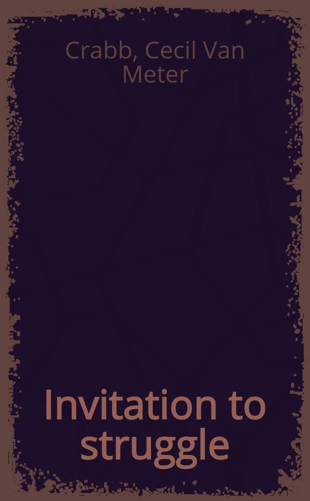 Invitation to struggle : Congr., the president a. foreign policy