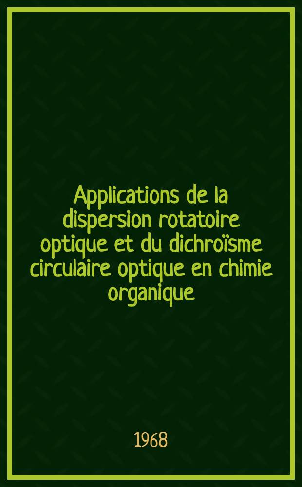Applications de la dispersion rotatoire optique et du dichro&iuml;sme circulaire optique en chimie organique