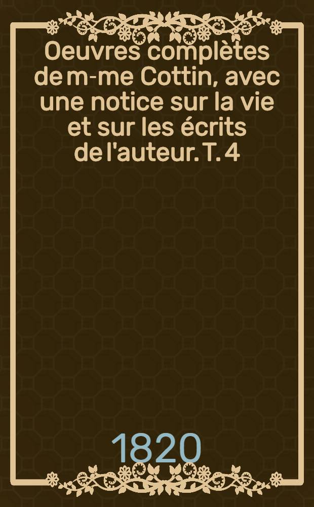 Oeuvres complètes de m-me Cottin, avec une notice sur la vie et sur les écrits de l'auteur. T. 4 : [Mathilde