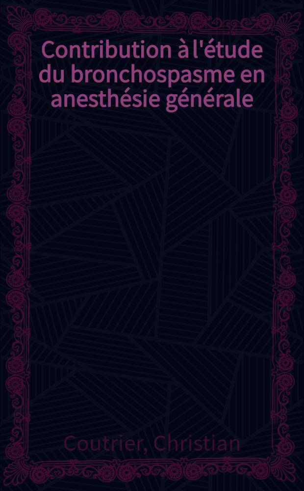 Contribution à l'étude du bronchospasme en anesthésie générale : À propos d'un cas : Thèse ..