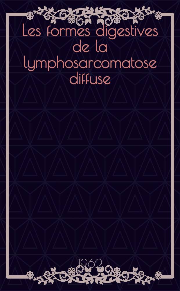 Les formes digestives de la lymphosarcomatose diffuse : Thèse ..