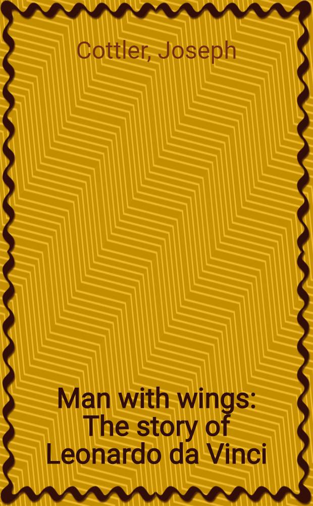 Man with wings : The story of Leonardo da Vinci