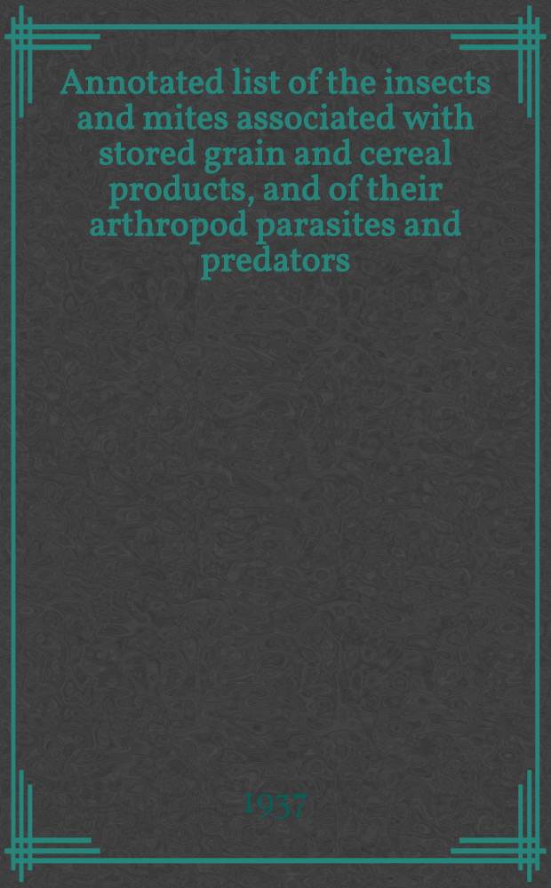 Annotated list of the insects and mites associated with stored grain and cereal products, and of their arthropod parasites and predators