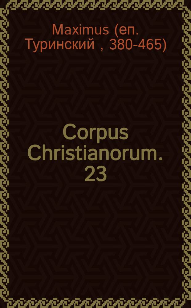 Corpus Christianorum. 23 : Maximi episcopi Taurinensis Collectionem sermonum antiquam nonnullis sermonibus extravagantibus adiectis