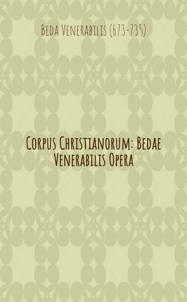 Corpus Christianorum : Bedae Venerabilis Opera