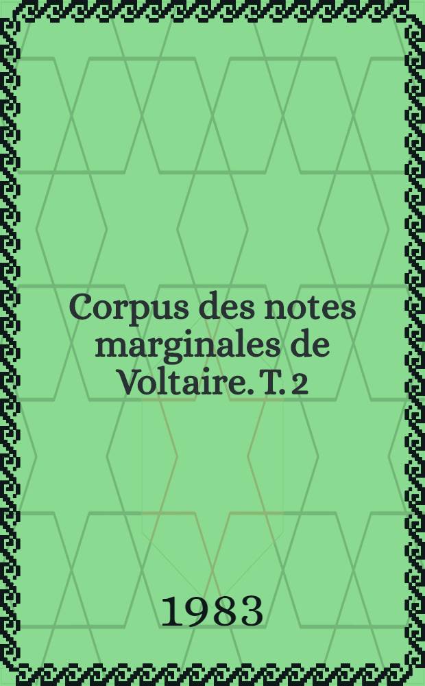 Corpus des notes marginales de Voltaire. T. 2 : C