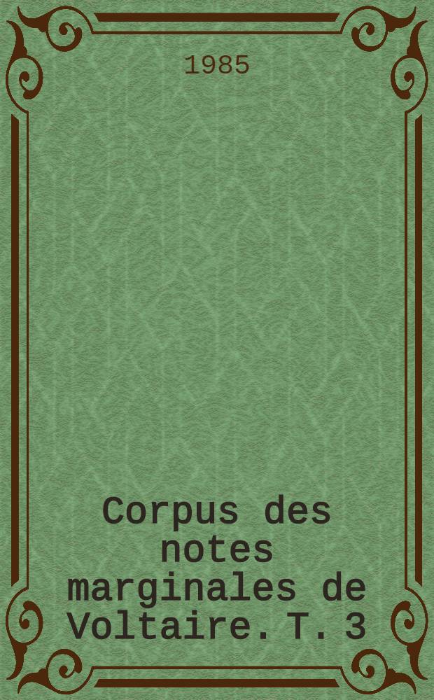 Corpus des notes marginales de Voltaire. T. 3 : D - F