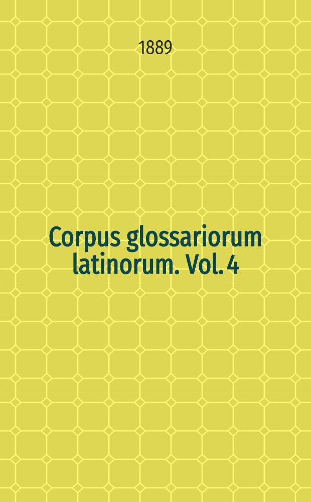 Corpus glossariorum latinorum. Vol. 4 : Glossae codicum Vaticani 3321, Sangallensis 912, Leidensis 67F