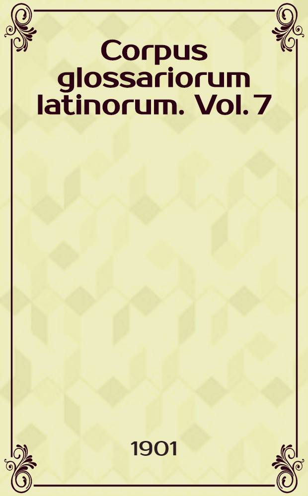 Corpus glossariorum latinorum. Vol. 7 : Thesaurus glossarum emendatarum