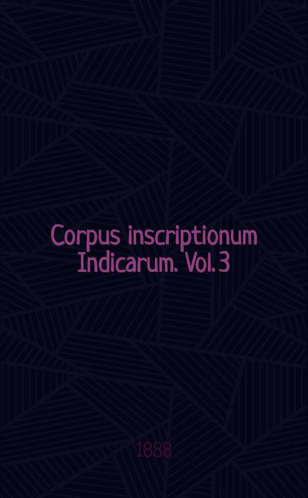 Corpus inscriptionum Indicarum. Vol. 3 : Inscriptions of the early Gupta kings and their successors