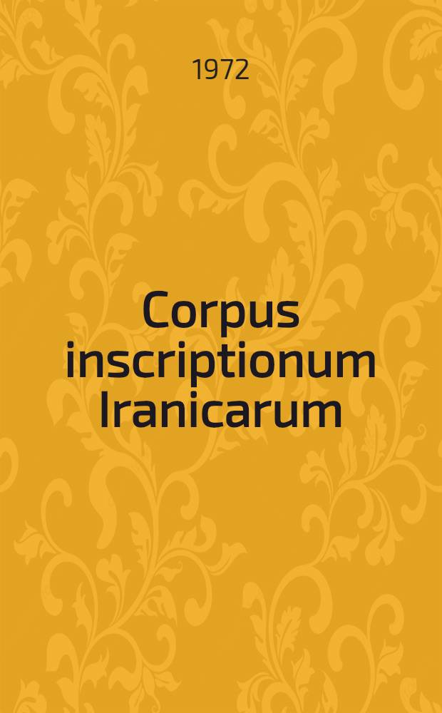 Corpus inscriptionum Iranicarum : Supplementary ser