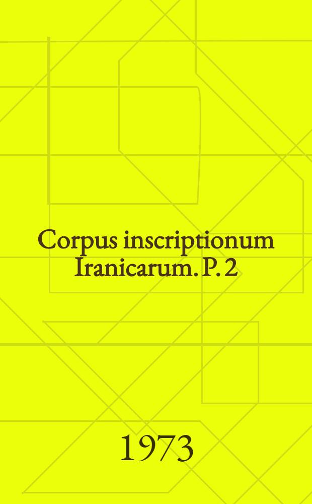 Corpus inscriptionum Iranicarum. P. 2 : Inscriptions of the Seleucid and Parthian period and of Eastern Iran and Central Asia