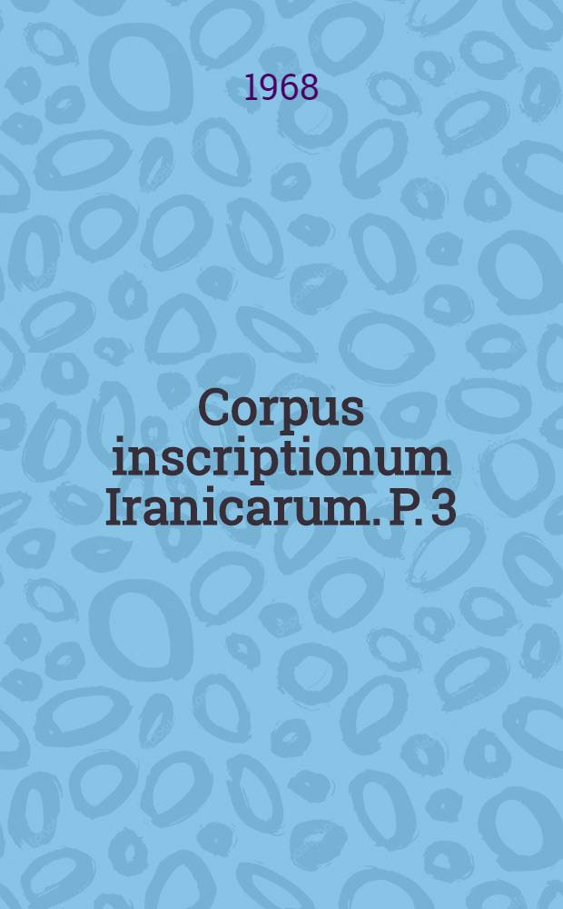 Corpus inscriptionum Iranicarum. P. 3 : Pahlavi inscriptions