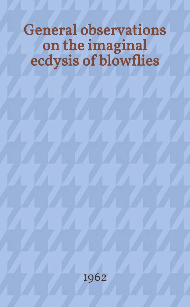 General observations on the imaginal ecdysis of blowflies