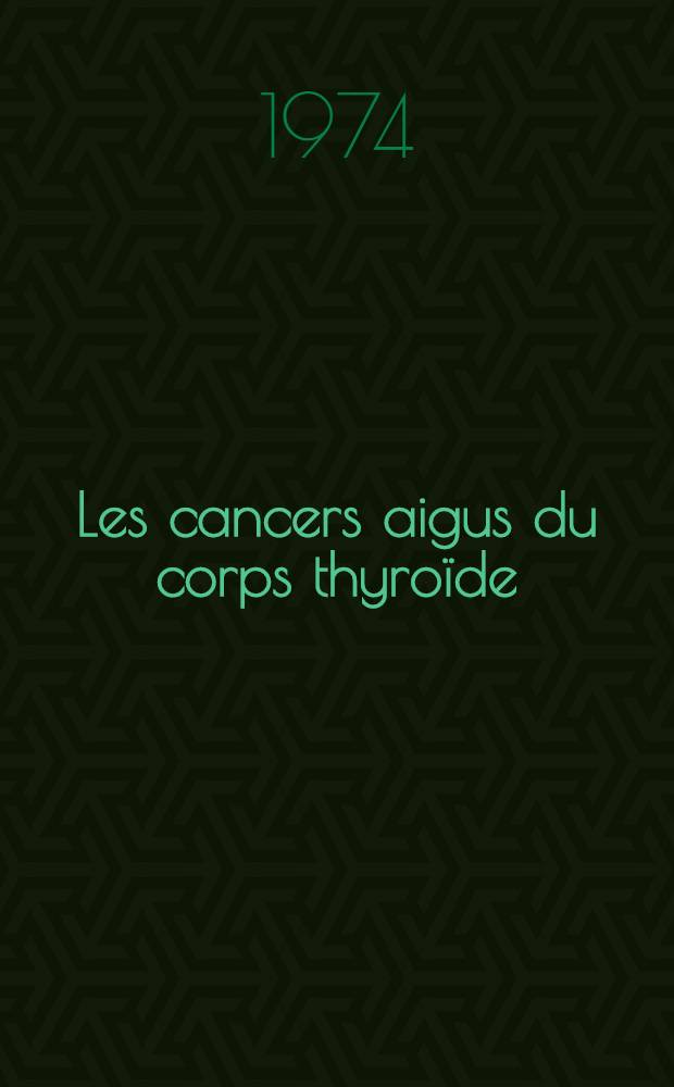 Les cancers aigus du corps thyroïde : À propos de 27 observations : Thèse ..