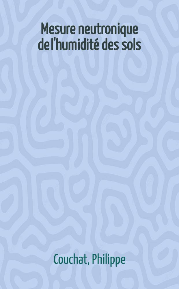 Mesure neutronique de l'humidité des sols : Thèse (annexe) prés. à l'Univ. Paul Sabatier de Toulouse ..