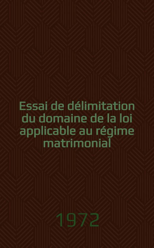 Essai de délimitation du domaine de la loi applicable au régime matrimonial : Thèse ..