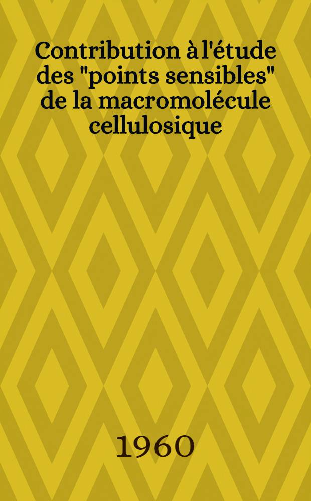 Contribution &agrave; l'&eacute;tude des "points sensibles" de la macromol&eacute;cule cellulosique: 1-re th&egrave;se; Propositions donn&eacute;es par la Facult&eacute;: 2-e th&egrave;se: Th&egrave;ses pr&eacute;sent&eacute;es &agrave; ... l'Univ. de Lyon ... / par Paul Couchoud ..