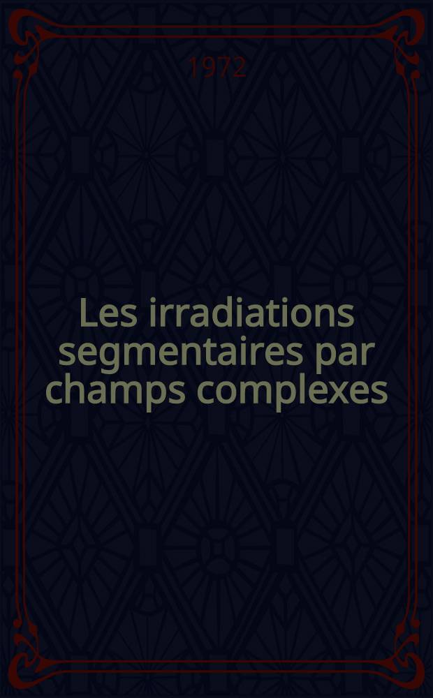 Les irradiations segmentaires par champs complexes: problèmes géométriques et dosimétriques; les solutions adoptées au C. A. C. de Toulouse : Thèse ..