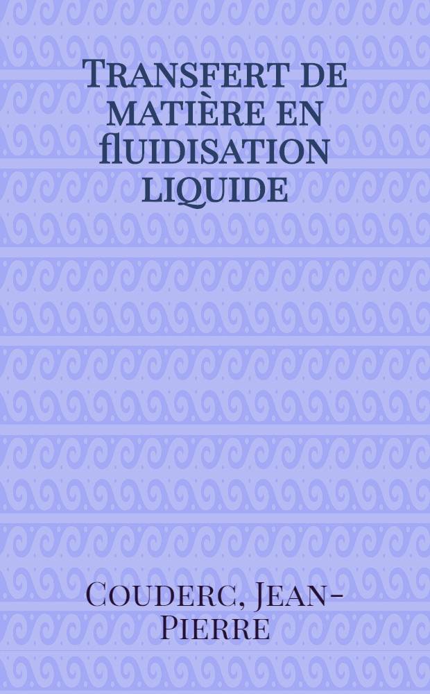 Transfert de mati&egrave;re en fluidisation liquide : Influence de la pulsation du courant d'alimentation : Th&egrave;se pr&eacute;s. &agrave; l'Univ. Paul-Sabatier de Toulouse ..