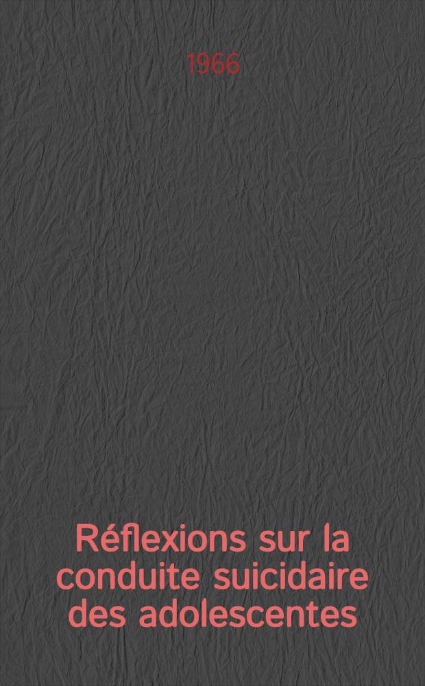 R&eacute;flexions sur la conduite suicidaire des adolescentes : Th&egrave;se ..