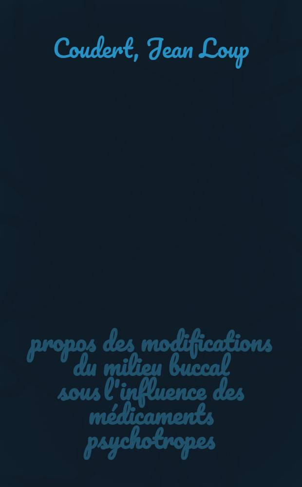 À propos des modifications du milieu buccal sous l'influence des médicaments psychotropes : Thèse