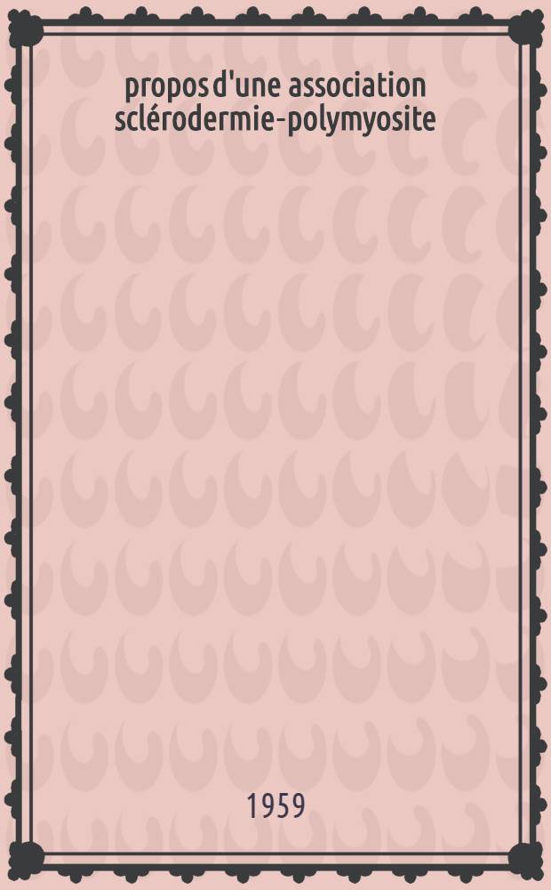 À propos d'une association sclérodermie-polymyosite : Thèse pour le doctorat en méd. (diplôme d'État)