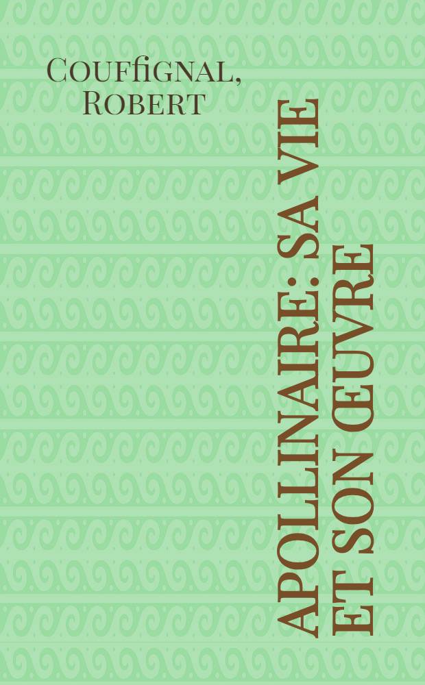 Apollinaire : Sa vie et son œuvre