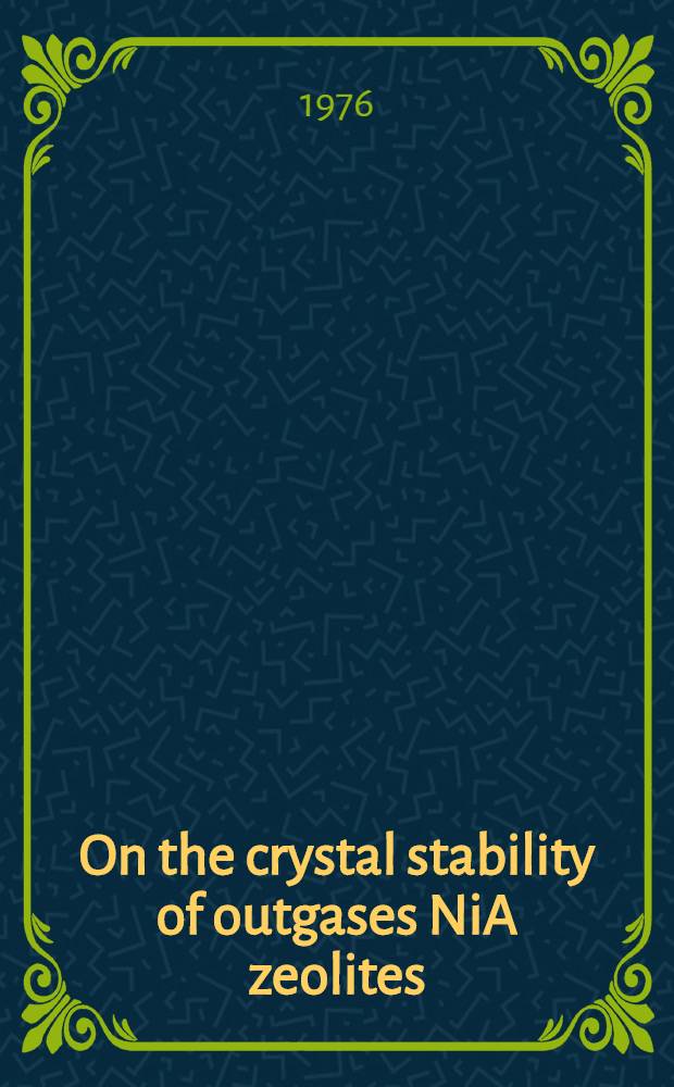 On the crystal stability of outgases NiA zeolites