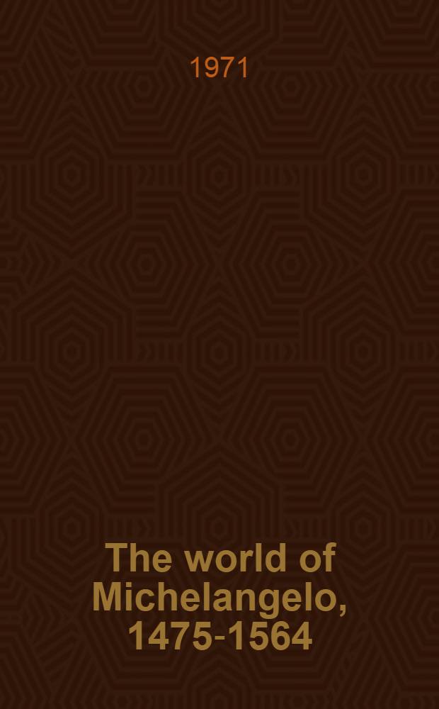 The world of Michelangelo, 1475-1564